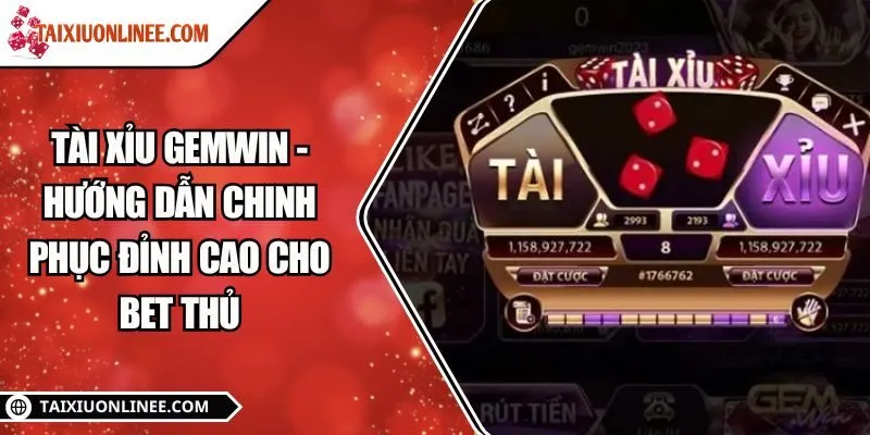 Tài xỉu Gemwin - Hướng dẫn chinh phục đỉnh cao cho bet thủ