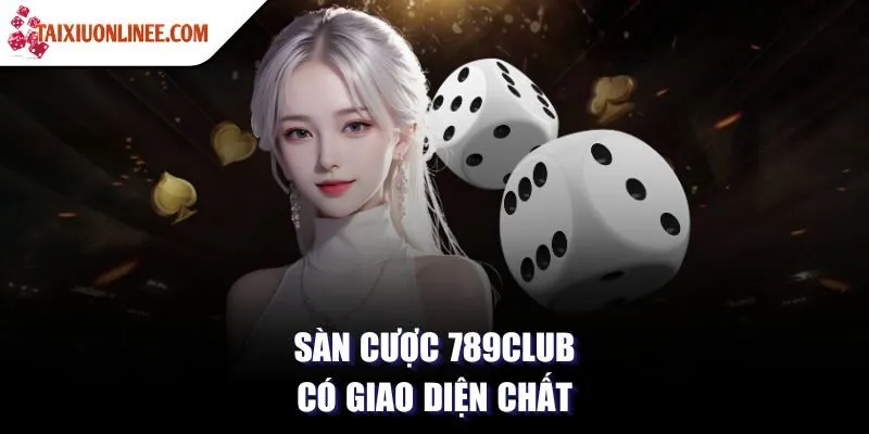 Sàn cược 789club có giao diện chất