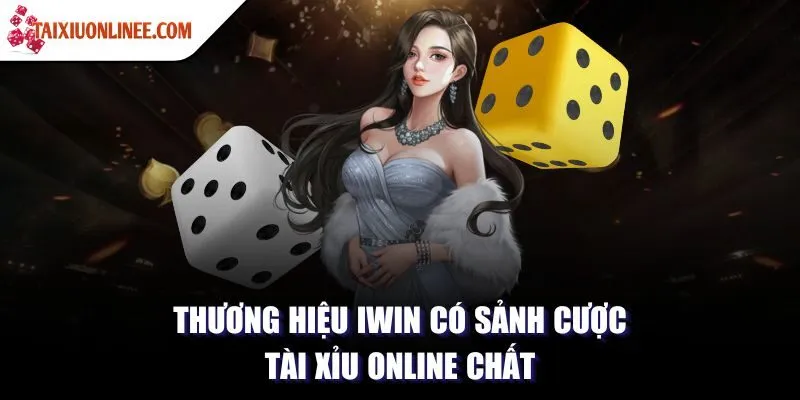 Thương hiệu Iwin có sảnh cược tài xỉu online chất