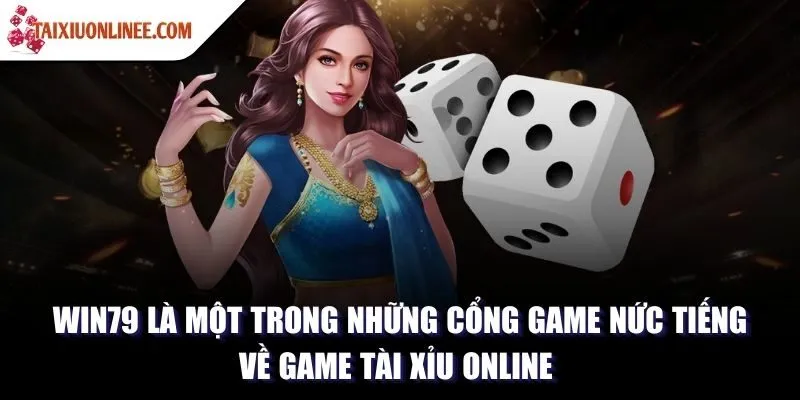Win79 là một trong những cổng game nức tiếng về game tài xỉu online