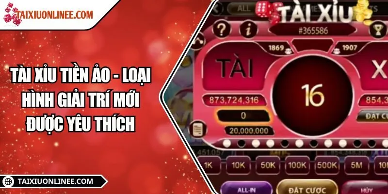 Tài xỉu tiền ảo - Loại hình giải trí mới được yêu thích